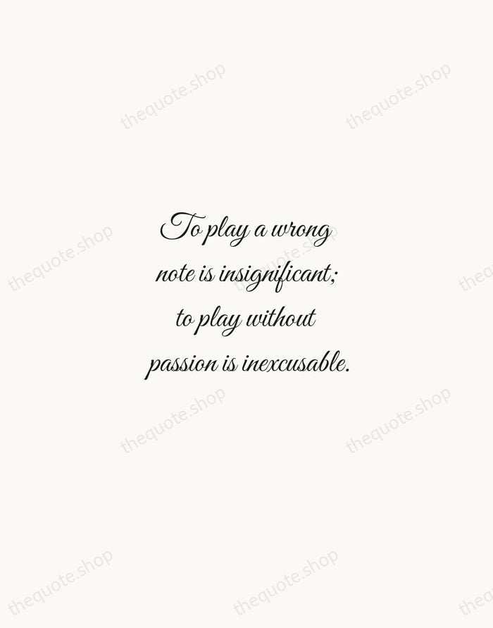 To play a wrong note is insignificant; to play without passion is… — Ludwig van Beethoven — Script Whisper