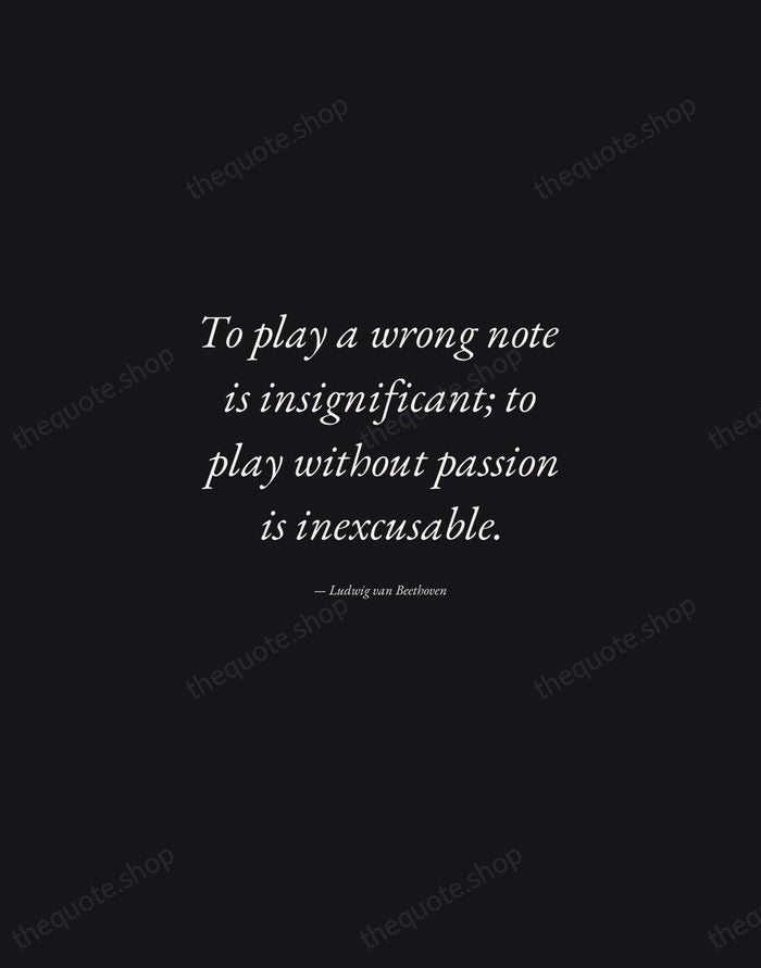 To play a wrong note is insignificant; to play without passion is… — Ludwig van Beethoven — Manuscript Italic