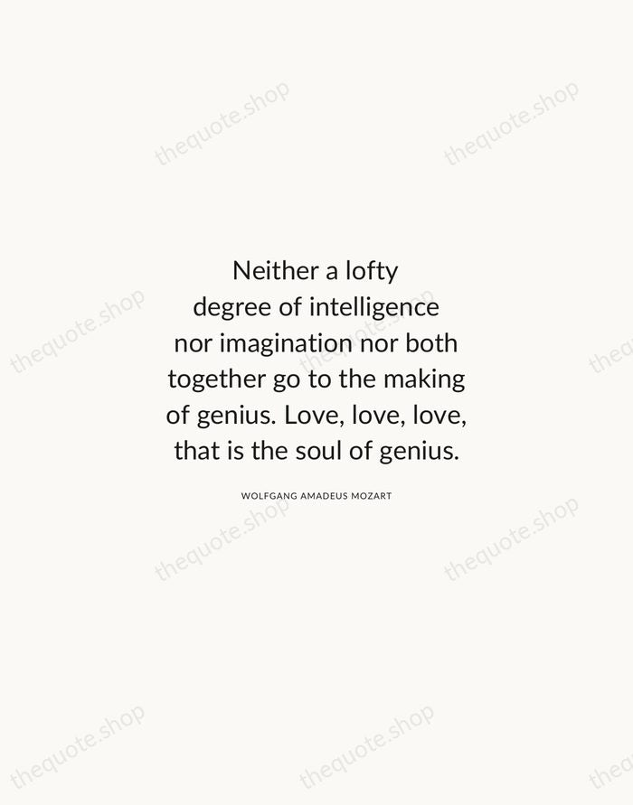 Neither a lofty degree of intelligence nor imagination nor both together go… — Wolfgang Amadeus Mozart — Modern Sans Calm