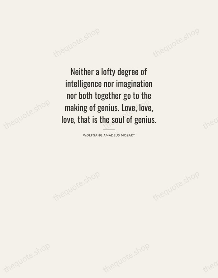 Neither a lofty degree of intelligence nor imagination nor both together go… — Wolfgang Amadeus Mozart — Letterpress Caps