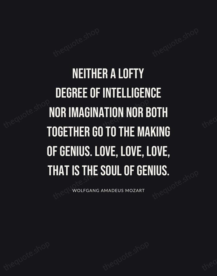 Neither a lofty degree of intelligence nor imagination nor both together go… — Wolfgang Amadeus Mozart | Printable Wall Art — Poster Condensed