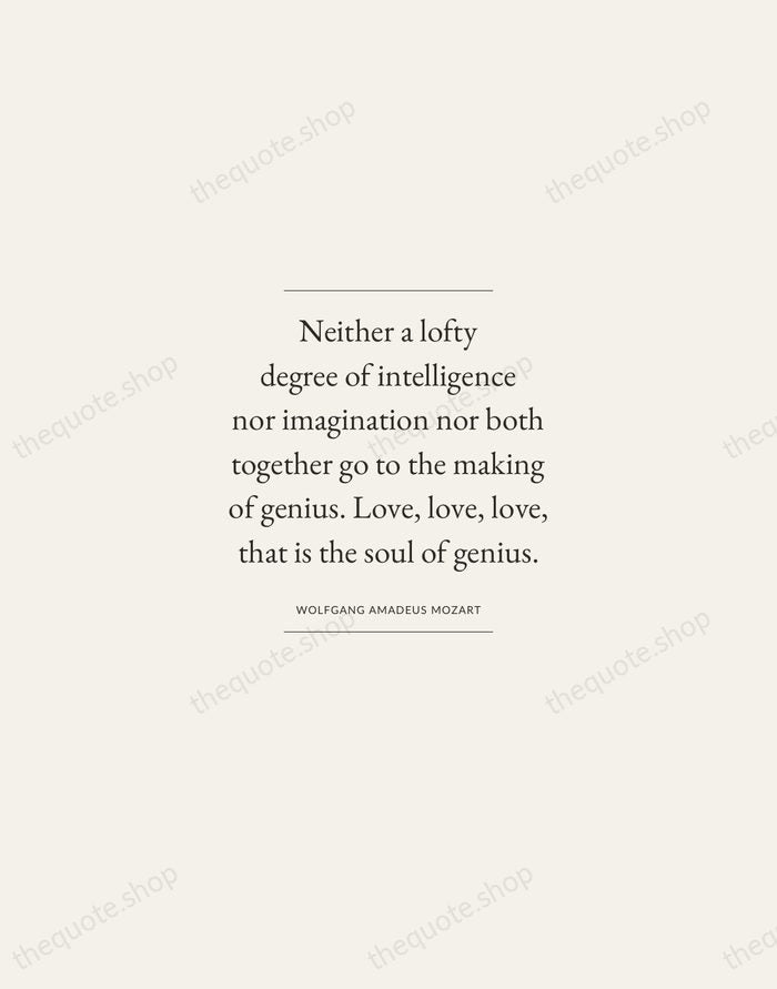 Neither a lofty degree of intelligence nor imagination nor both together go… — Wolfgang Amadeus Mozart — Gallery Frame