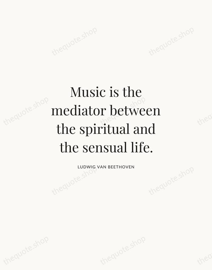 Music is the mediator between the spiritual and the sensual life. — Ludwig van Beethoven | Printable Wall Art — Atelier Serif