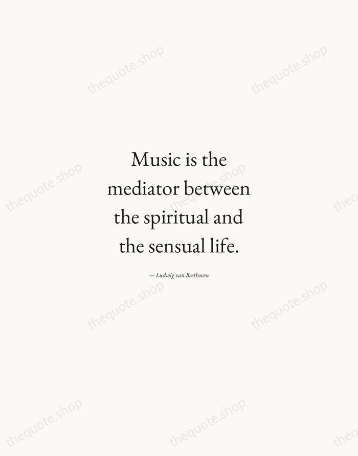 Music is the mediator between the spiritual and the sensual life. — Ludwig van Beethoven — Quiet Garamond