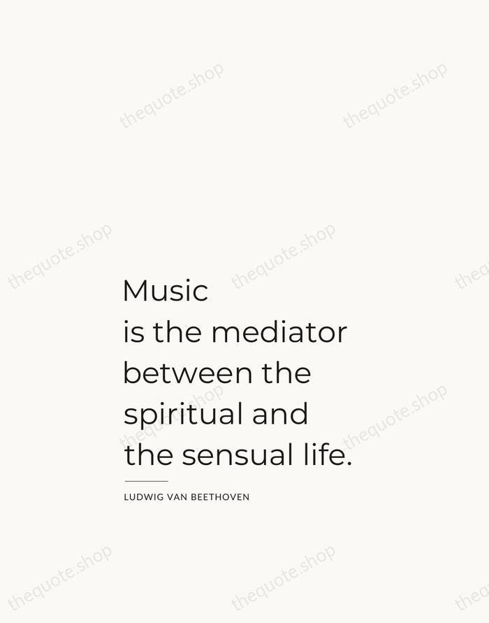 Music is the mediator between the spiritual and the sensual life. — Ludwig van Beethoven — Studio Left