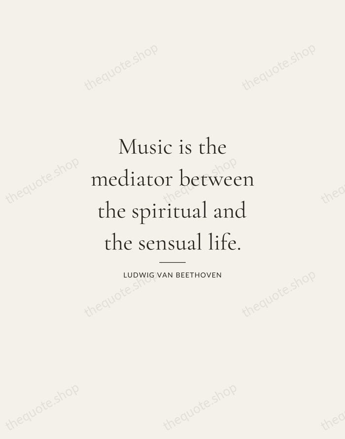 Music is the mediator between the spiritual and the sensual life. — Ludwig van Beethoven — Gallery Rule