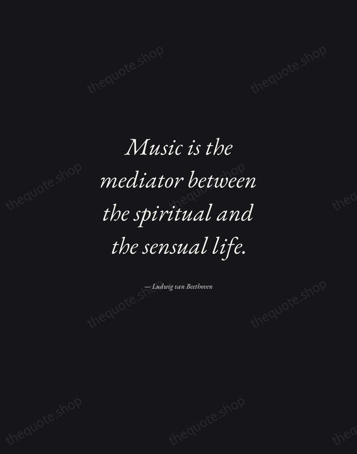 Music is the mediator between the spiritual and the sensual life. — Ludwig van Beethoven — Manuscript Italic
