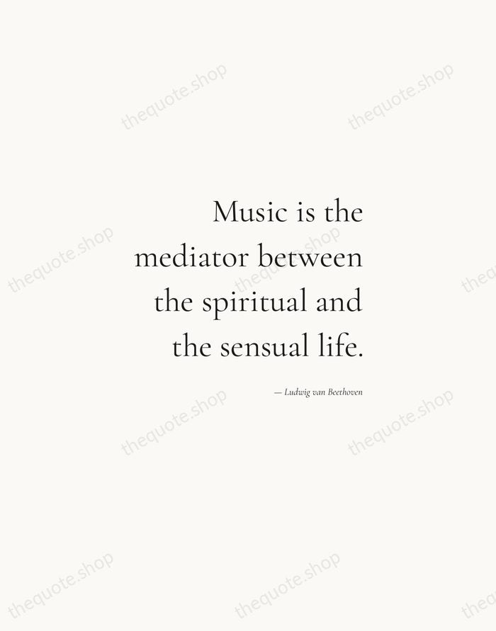 Music is the mediator between the spiritual and the sensual life. — Ludwig van Beethoven — Soft Serif Right