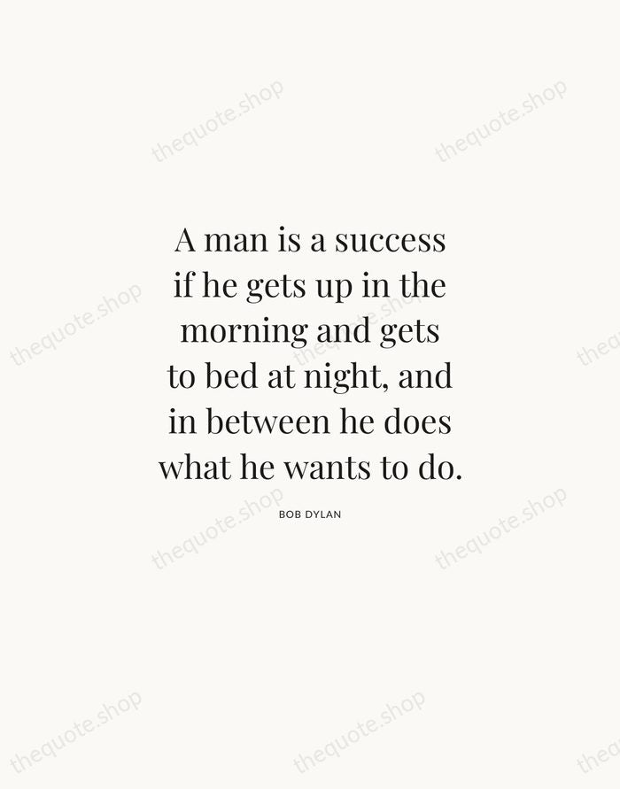 A man is a success if he gets up in the morning… — Bob Dylan | Printable Wall Art — Atelier Serif