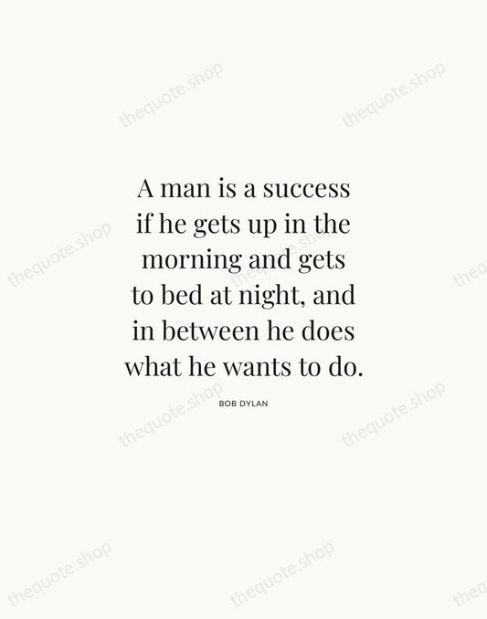 A man is a success if he gets up in the morning… — Bob Dylan | Printable Wall Art — Atelier Serif