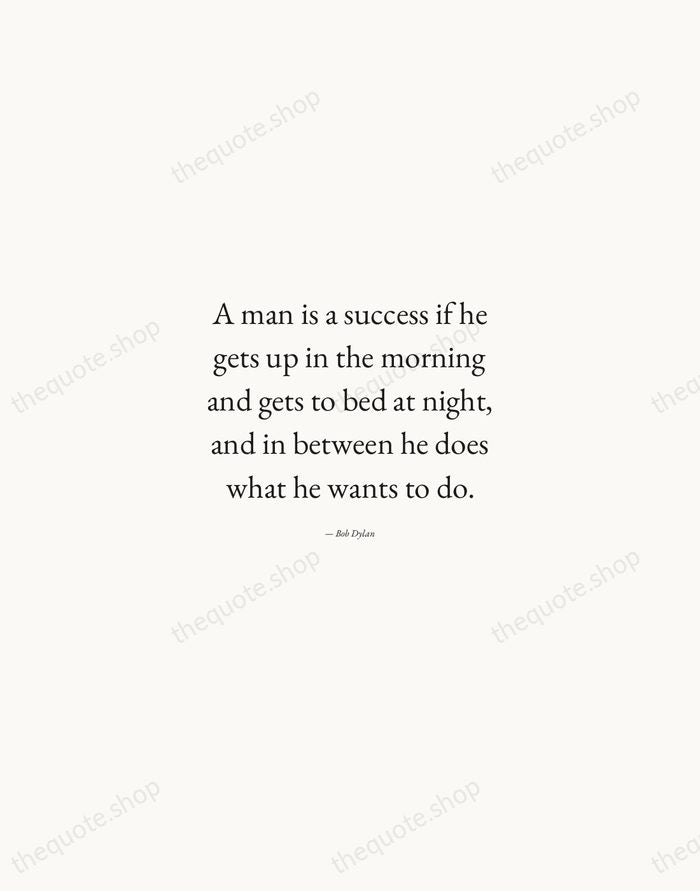 A man is a success if he gets up in the morning… — Bob Dylan — Quiet Garamond