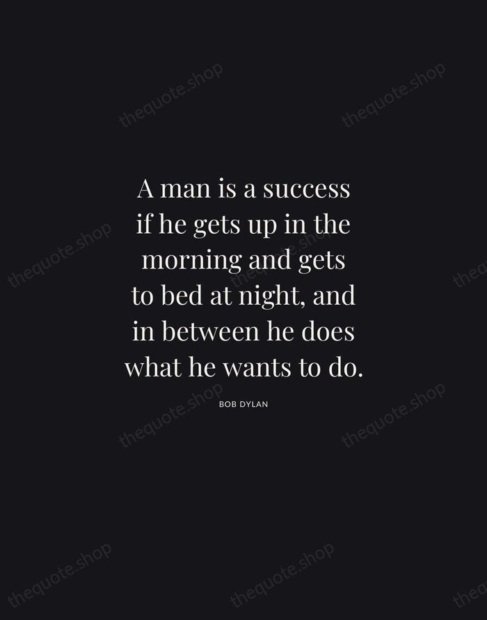 A man is a success if he gets up in the morning… — Bob Dylan | Printable Wall Art — Midnight Serif