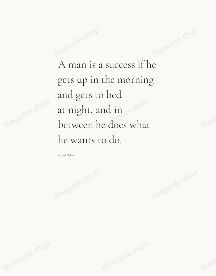 A man is a success if he gets up in the morning… — Bob Dylan — Editorial Left Serif
