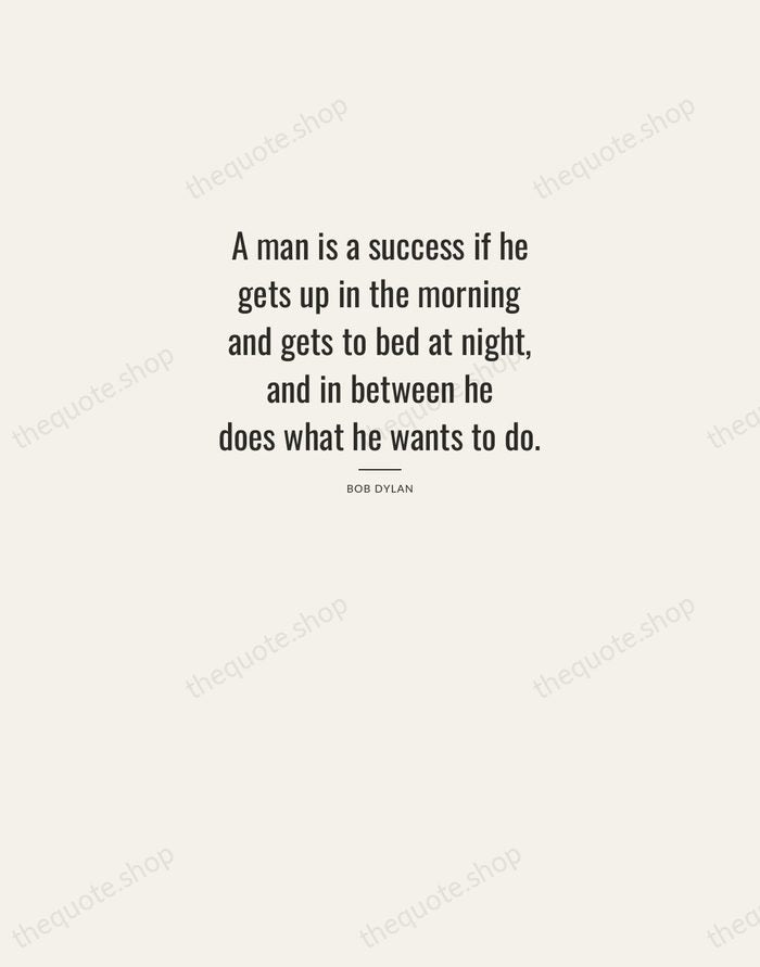 A man is a success if he gets up in the morning… — Bob Dylan — Letterpress Caps