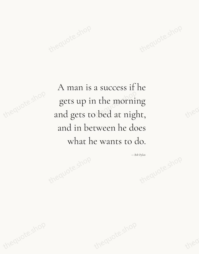 A man is a success if he gets up in the morning… — Bob Dylan — Soft Serif Right