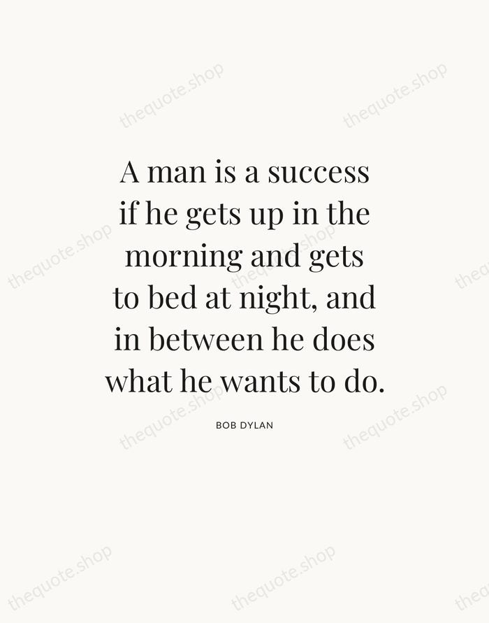 A man is a success if he gets up in the morning… — Bob Dylan — Statement Serif