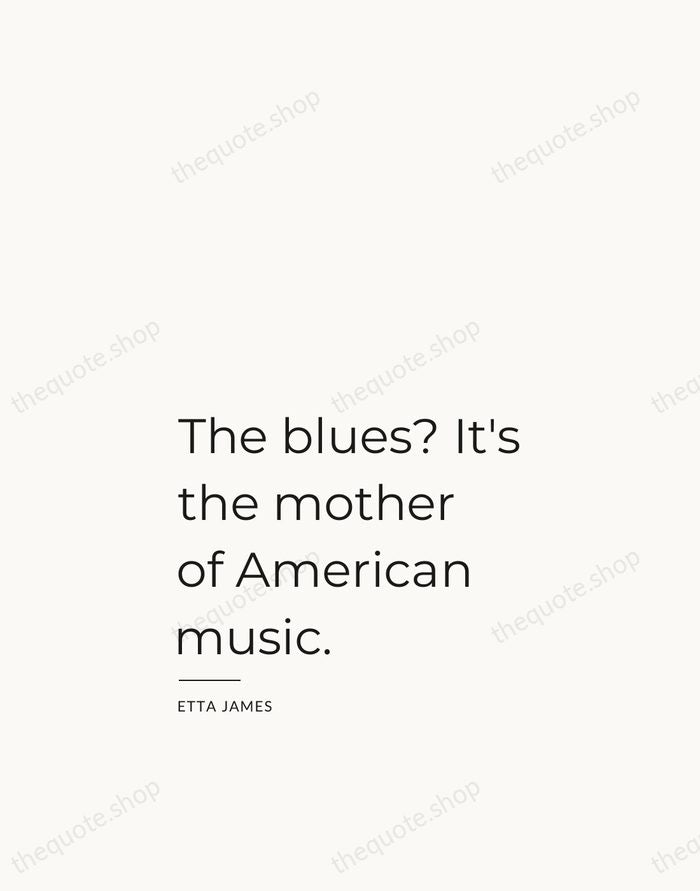 The blues? It's the mother of American music. — Etta James — Studio Left