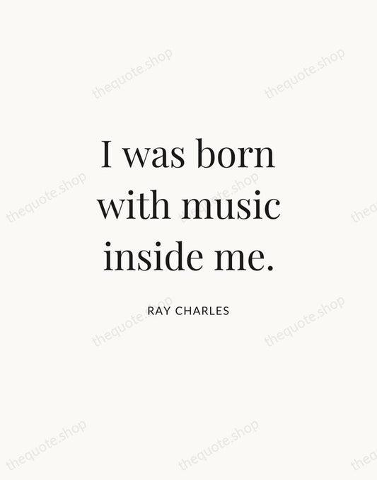I was born with music inside me. — Ray Charles | Printable Wall Art — Atelier Serif