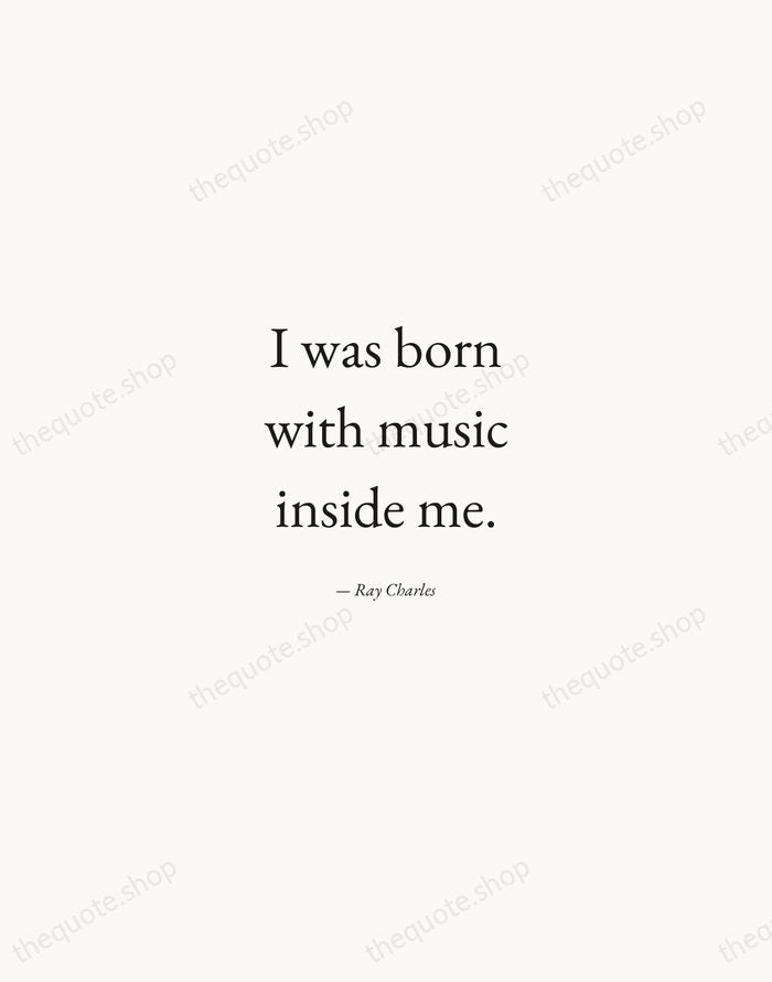 I was born with music inside me. — Ray Charles — Quiet Garamond