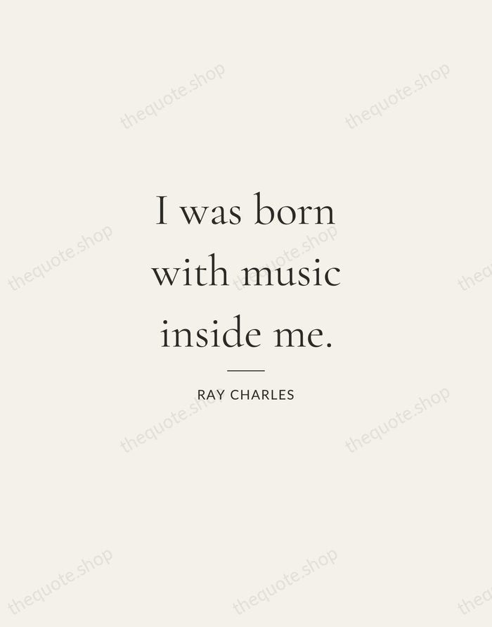 I was born with music inside me. — Ray Charles — Gallery Rule