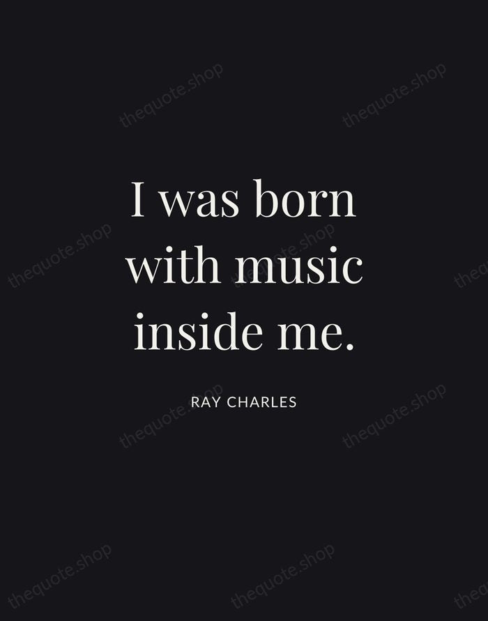 I was born with music inside me. — Ray Charles | Printable Wall Art — Midnight Serif