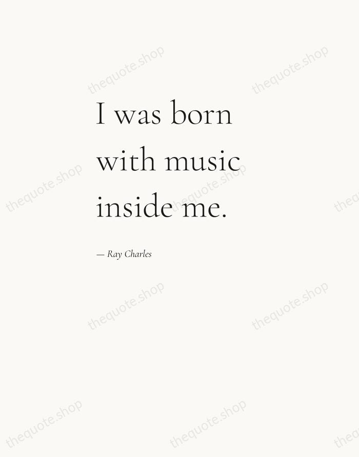 I was born with music inside me. — Ray Charles — Editorial Left Serif