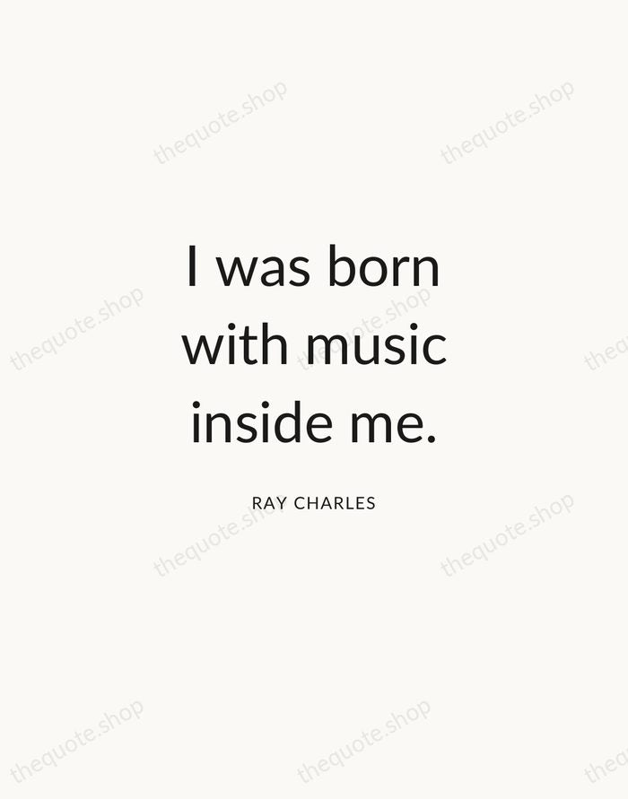 I was born with music inside me. — Ray Charles — Modern Sans Calm