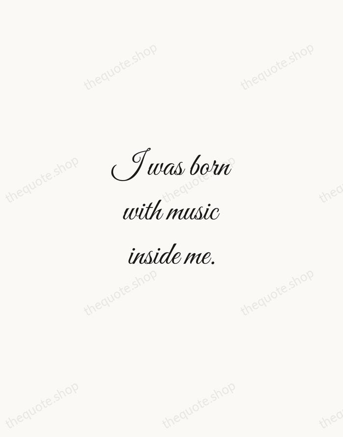 I was born with music inside me. — Ray Charles — Script Whisper