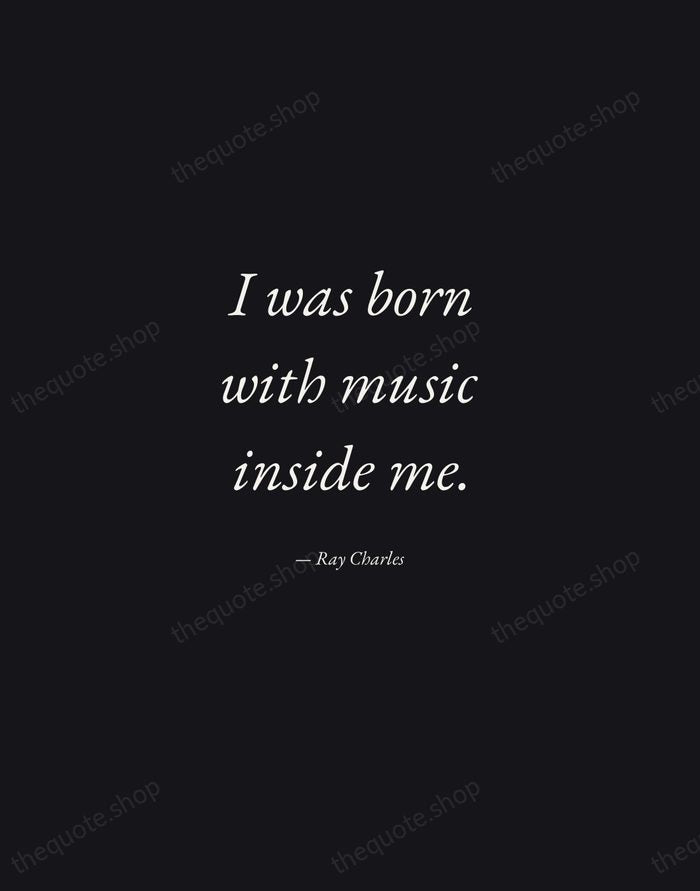I was born with music inside me. — Ray Charles — Manuscript Italic