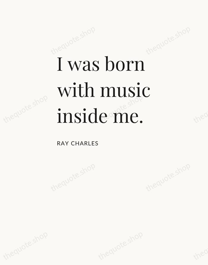 I was born with music inside me. — Ray Charles — Asymmetric Left