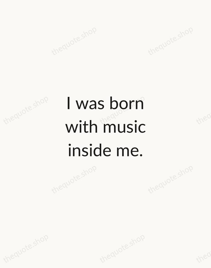 I was born with music inside me. — Ray Charles — Minimal Unsigned