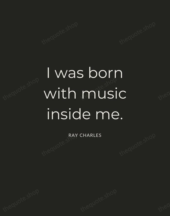 I was born with music inside me. — Ray Charles — Charcoal Sans