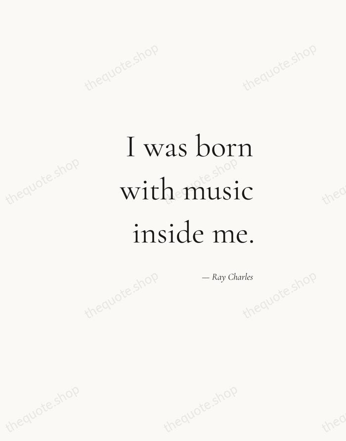 I was born with music inside me. — Ray Charles — Soft Serif Right
