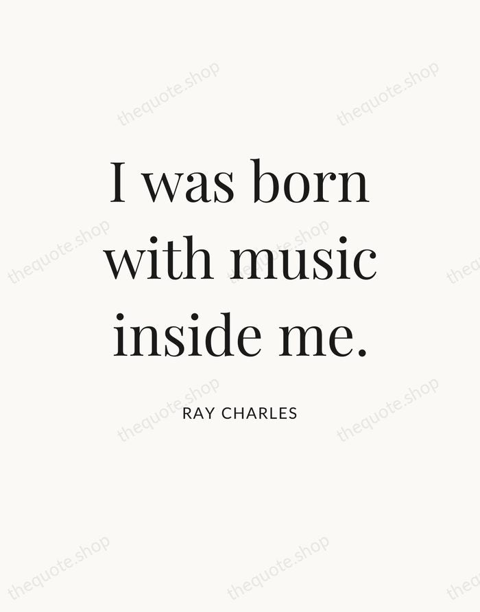 I was born with music inside me. — Ray Charles — Statement Serif