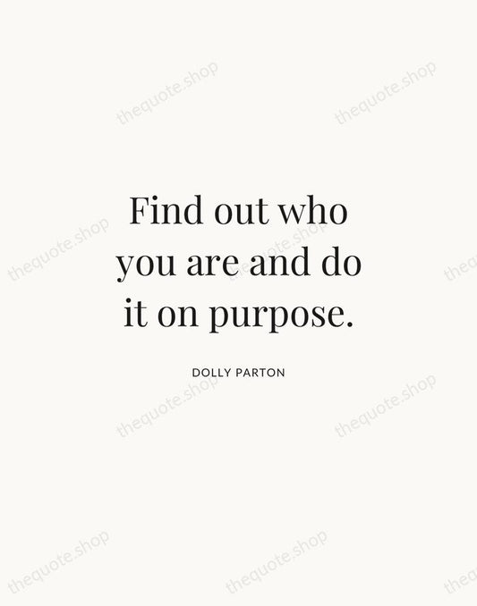 Find out who you are and do it on purpose. — Dolly Parton | Printable Wall Art — Atelier Serif