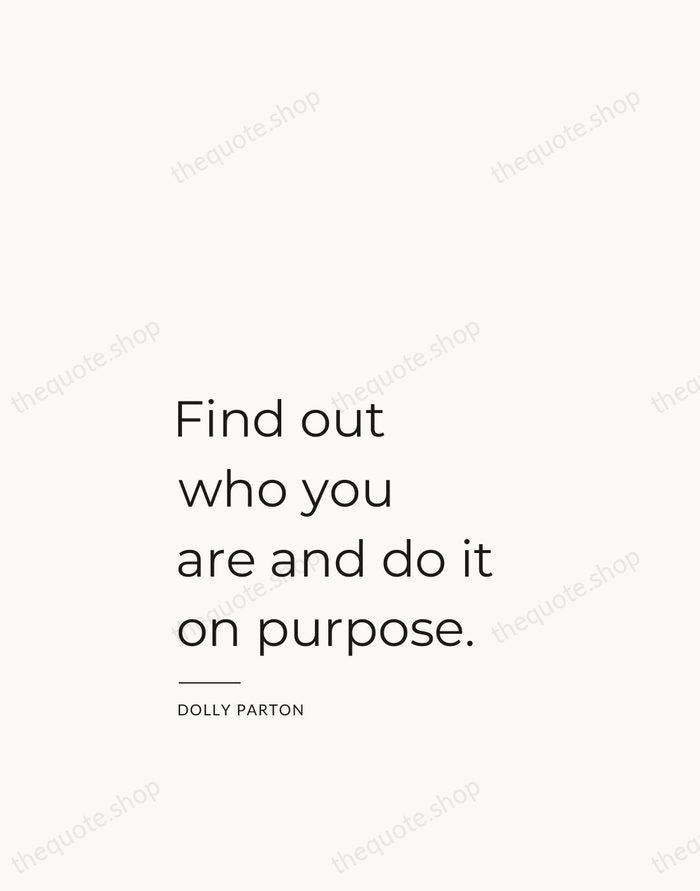 Find out who you are and do it on purpose. — Dolly Parton — Studio Left