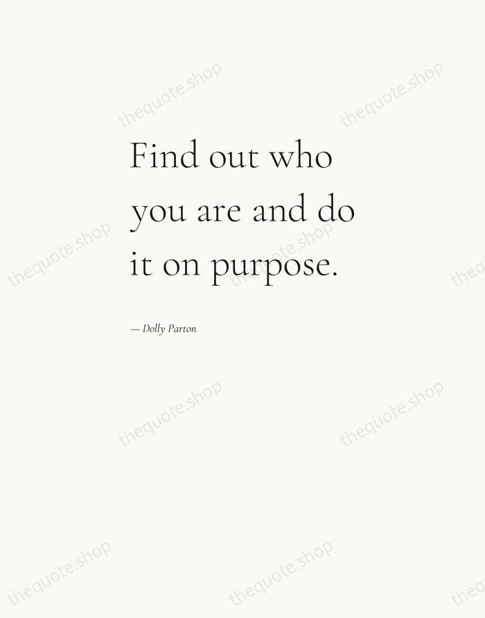 Find out who you are and do it on purpose. — Dolly Parton — Editorial Left Serif