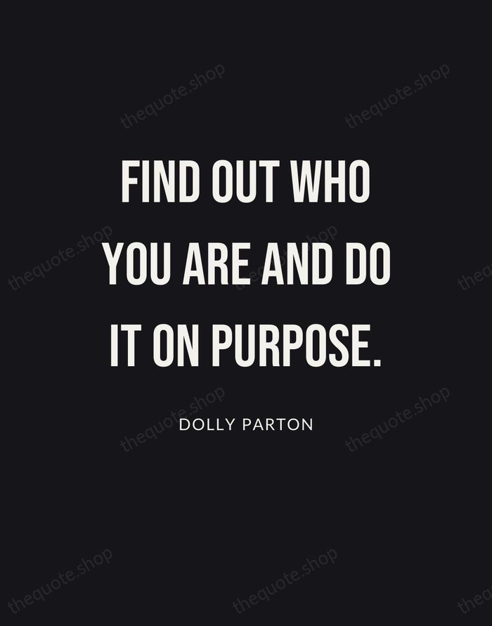 Find out who you are and do it on purpose. — Dolly Parton | Printable Wall Art — Poster Condensed
