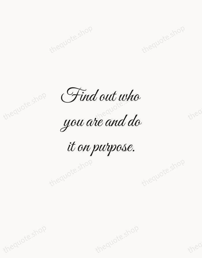 Find out who you are and do it on purpose. — Dolly Parton — Script Whisper