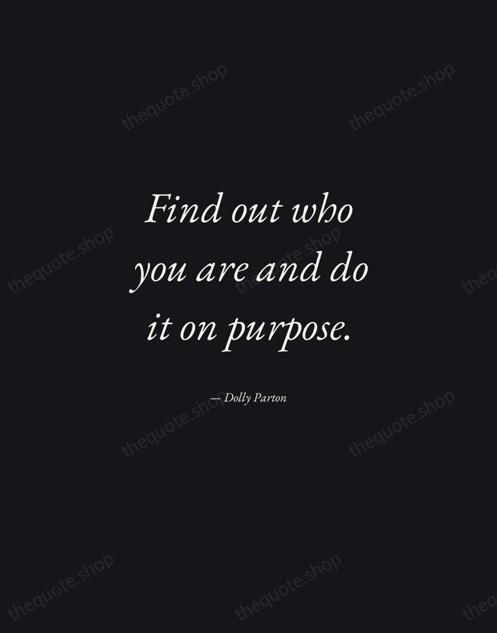 Find out who you are and do it on purpose. — Dolly Parton — Manuscript Italic