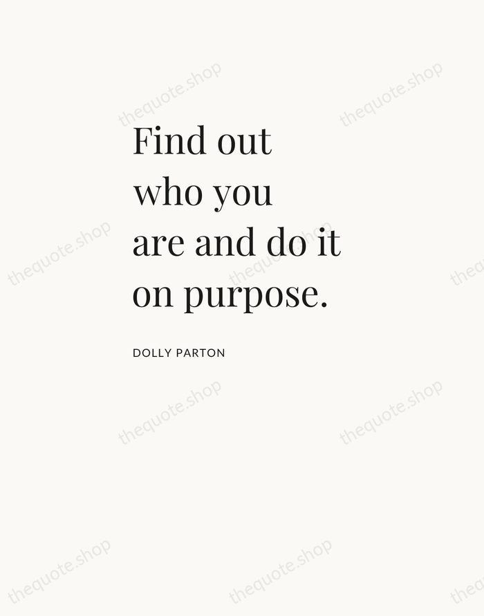 Find out who you are and do it on purpose. — Dolly Parton — Asymmetric Left