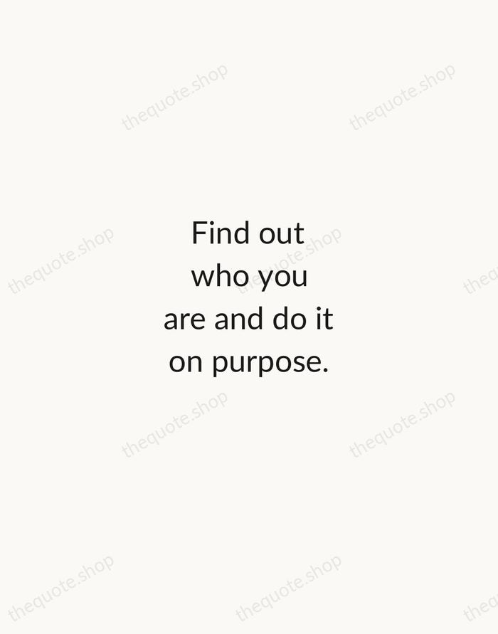 Find out who you are and do it on purpose. — Dolly Parton — Minimal Unsigned