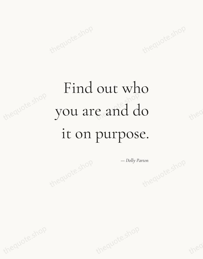 Find out who you are and do it on purpose. — Dolly Parton — Soft Serif Right