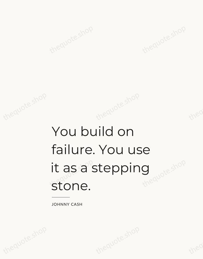 You build on failure. You use it as a stepping stone. — Johnny Cash — Studio Left