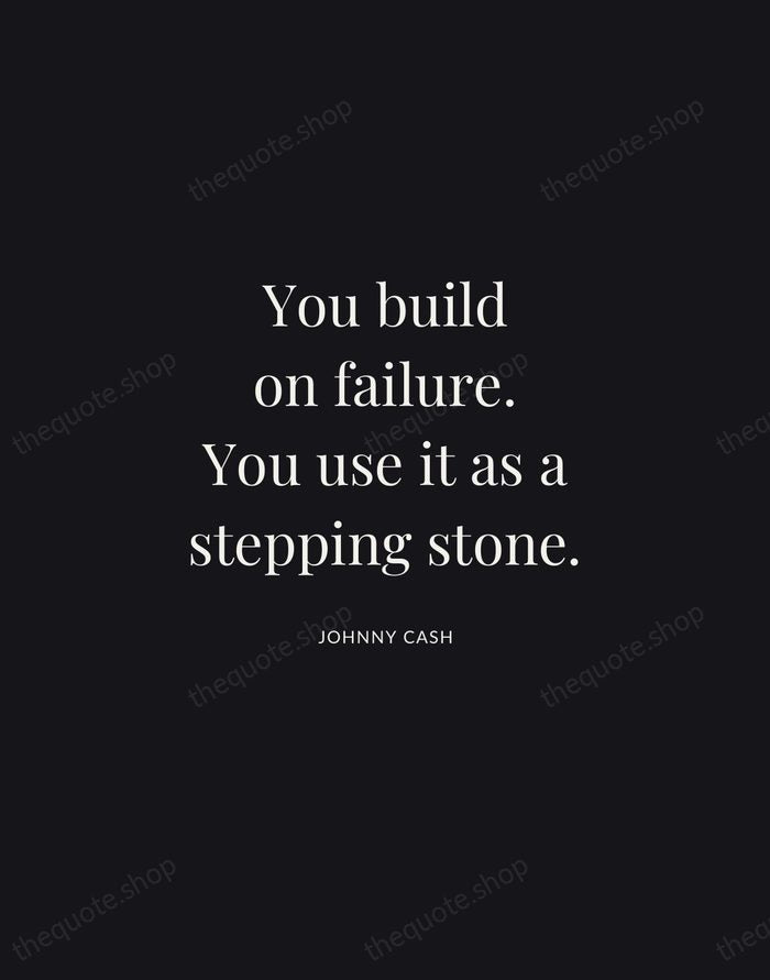 You build on failure. You use it as a stepping stone. — Johnny Cash | Printable Wall Art — Midnight Serif