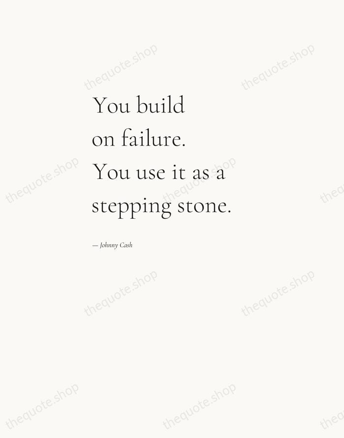 You build on failure. You use it as a stepping stone. — Johnny Cash — Editorial Left Serif