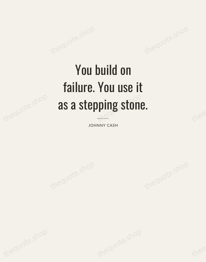 You build on failure. You use it as a stepping stone. — Johnny Cash — Letterpress Caps