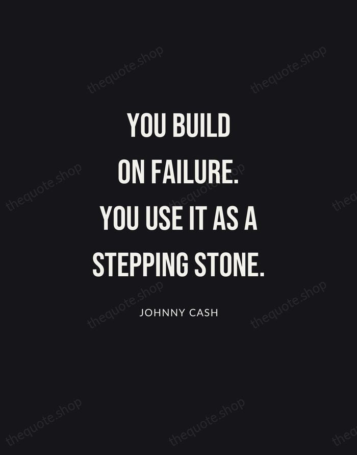 You build on failure. You use it as a stepping stone. — Johnny Cash | Printable Wall Art — Poster Condensed