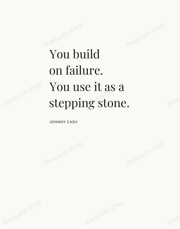 You build on failure. You use it as a stepping stone. — Johnny Cash — Asymmetric Left