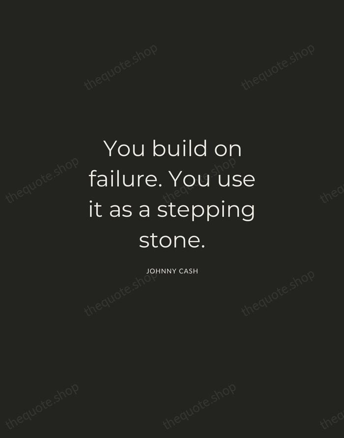 You build on failure. You use it as a stepping stone. — Johnny Cash — Charcoal Sans